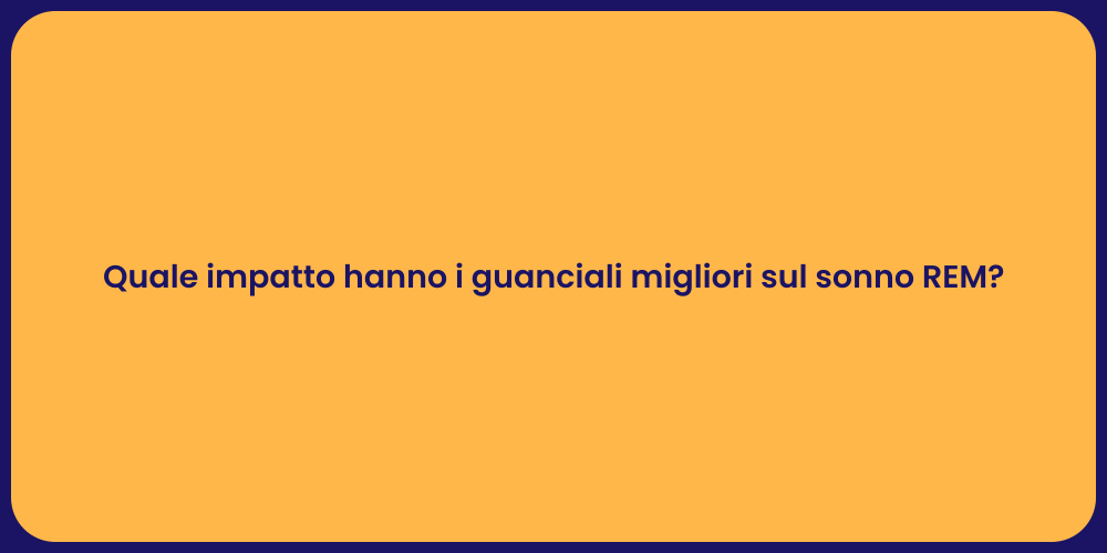 Quale impatto hanno i guanciali migliori sul sonno REM?