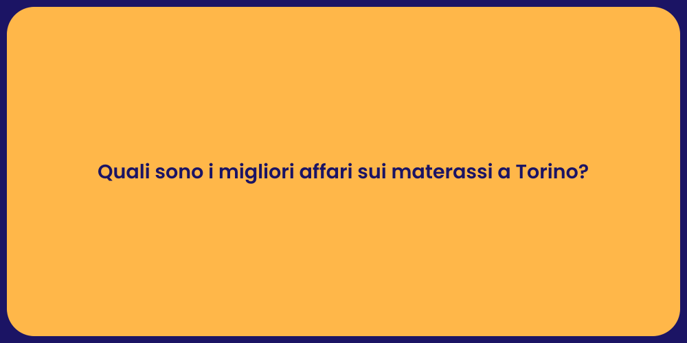 Quali sono i migliori affari sui materassi a Torino?