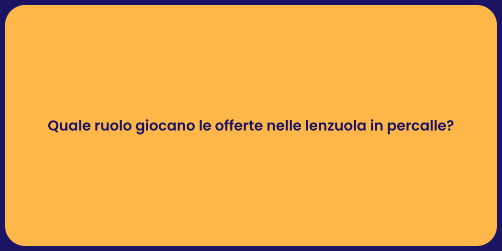 Quale ruolo giocano le offerte nelle lenzuola in percalle?