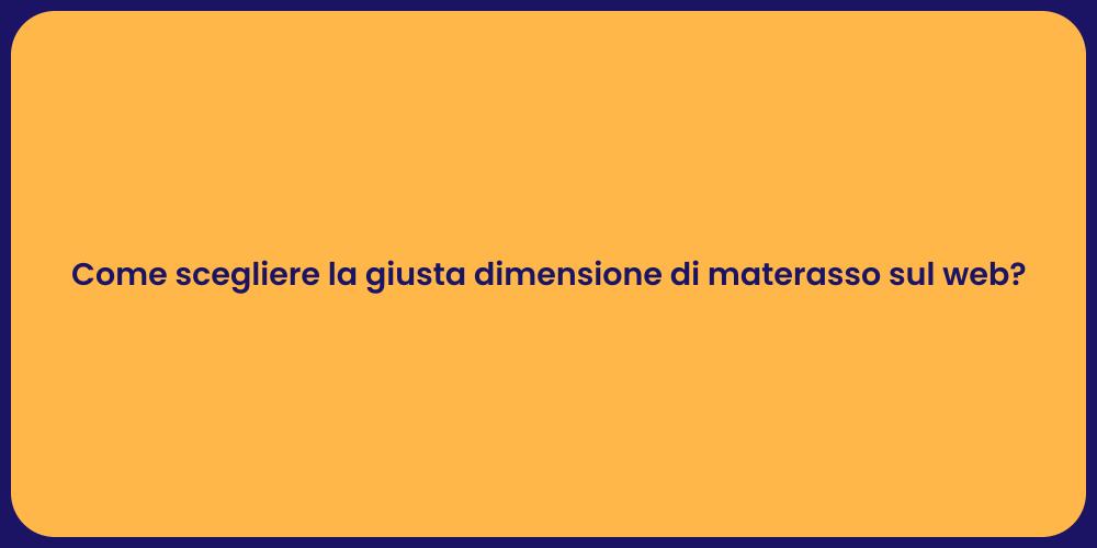 Come scegliere la giusta dimensione di materasso sul web?
