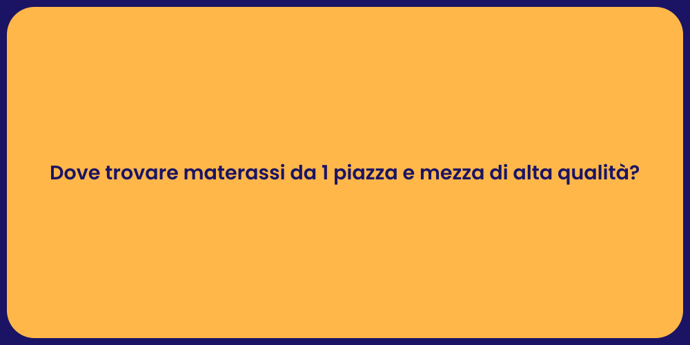 Dove trovare materassi da 1 piazza e mezza di alta qualità?