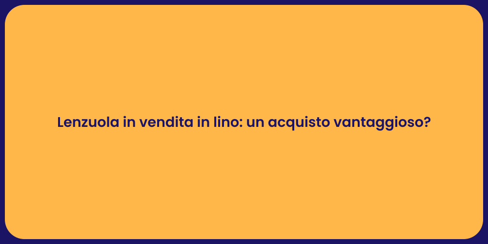 Lenzuola in vendita in lino: un acquisto vantaggioso?