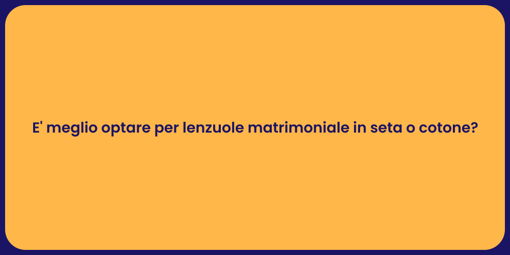 E' meglio optare per lenzuole matrimoniale in seta o cotone?