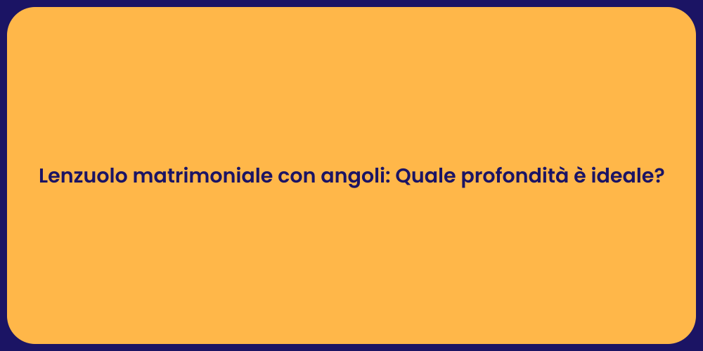 Lenzuolo matrimoniale con angoli: Quale profondità è ideale?