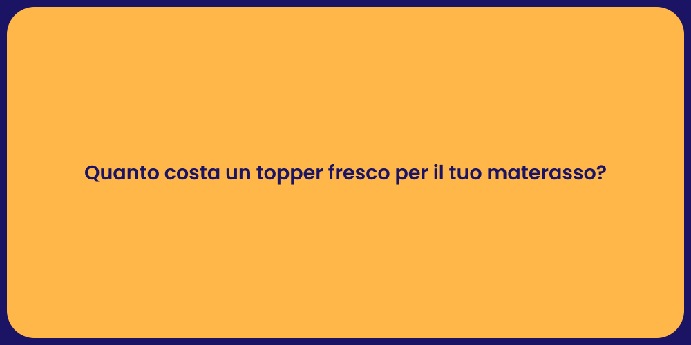 Quanto costa un topper fresco per il tuo materasso?