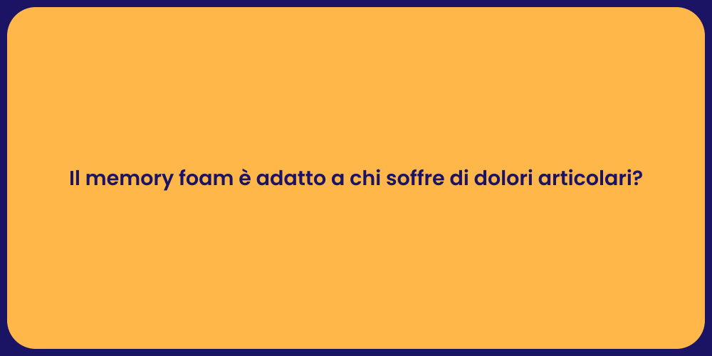 Il memory foam è adatto a chi soffre di dolori articolari?