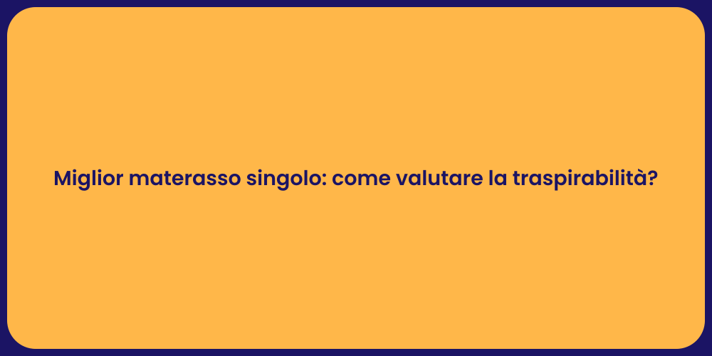 Miglior materasso singolo: come valutare la traspirabilità?