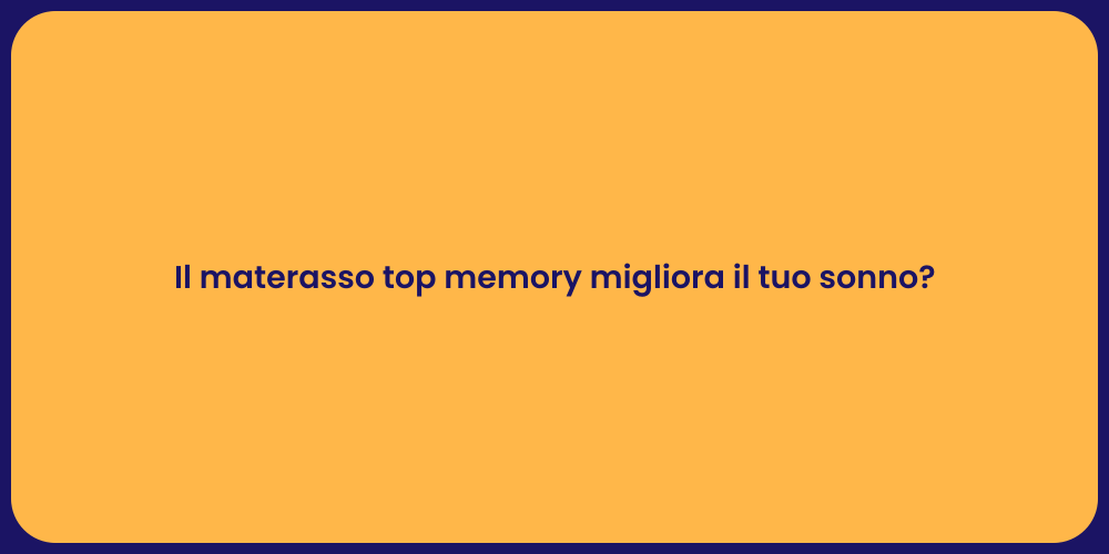 Il materasso top memory migliora il tuo sonno?