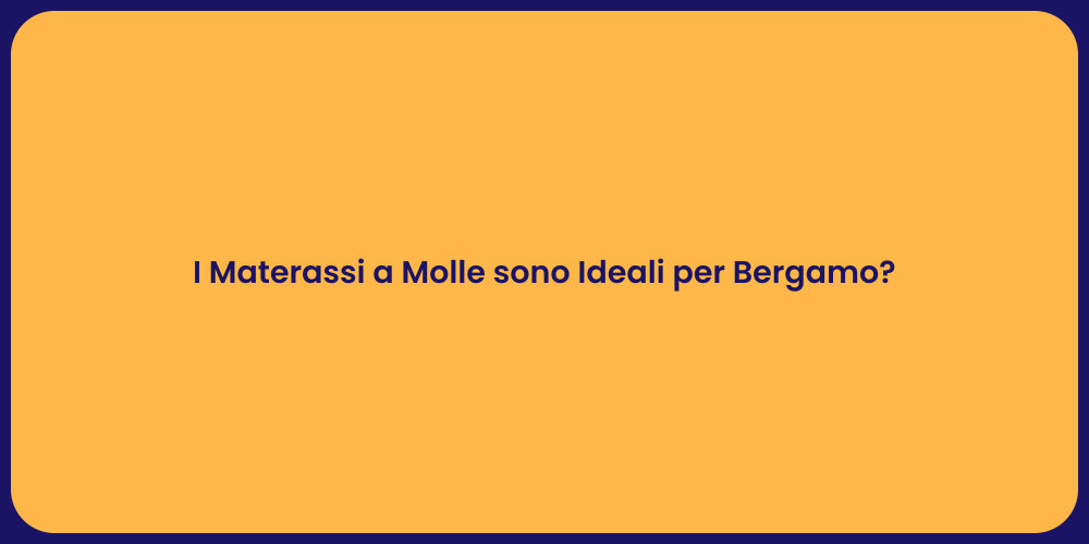 I Materassi a Molle sono Ideali per Bergamo?