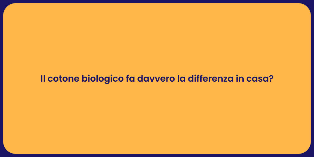 Il cotone biologico fa davvero la differenza in casa?