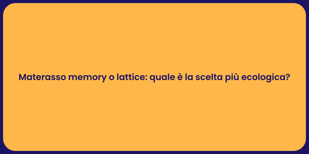 Materasso memory o lattice: quale è la scelta più ecologica?