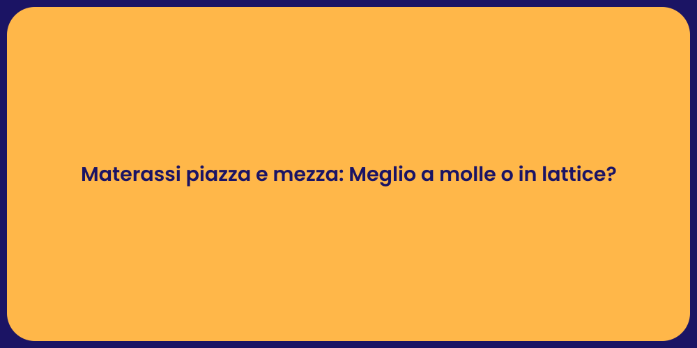 Materassi piazza e mezza: Meglio a molle o in lattice?