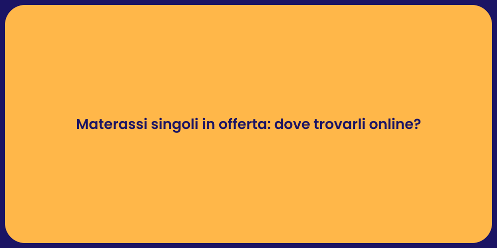 Materassi singoli in offerta: dove trovarli online?
