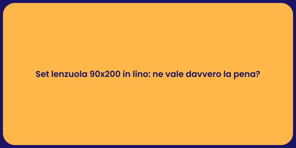 Set lenzuola 90x200 in lino: ne vale davvero la pena?