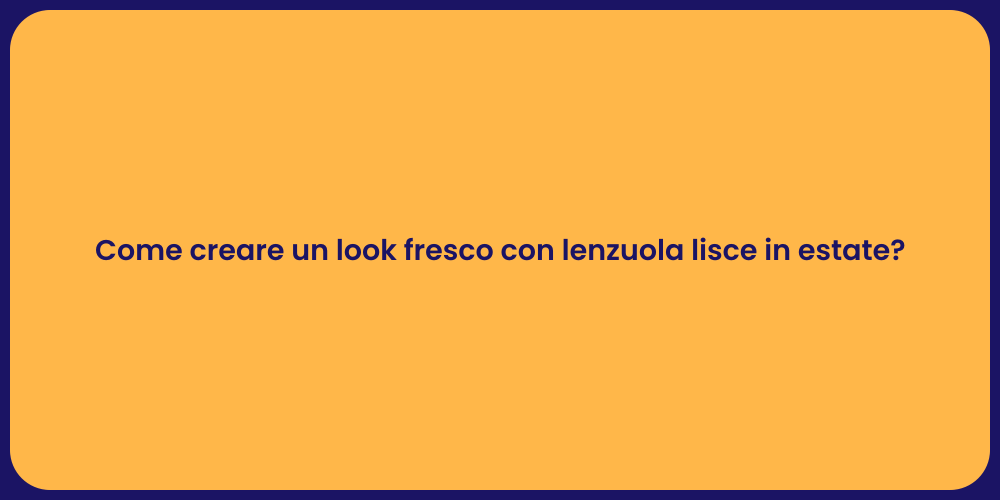 Come creare un look fresco con lenzuola lisce in estate?