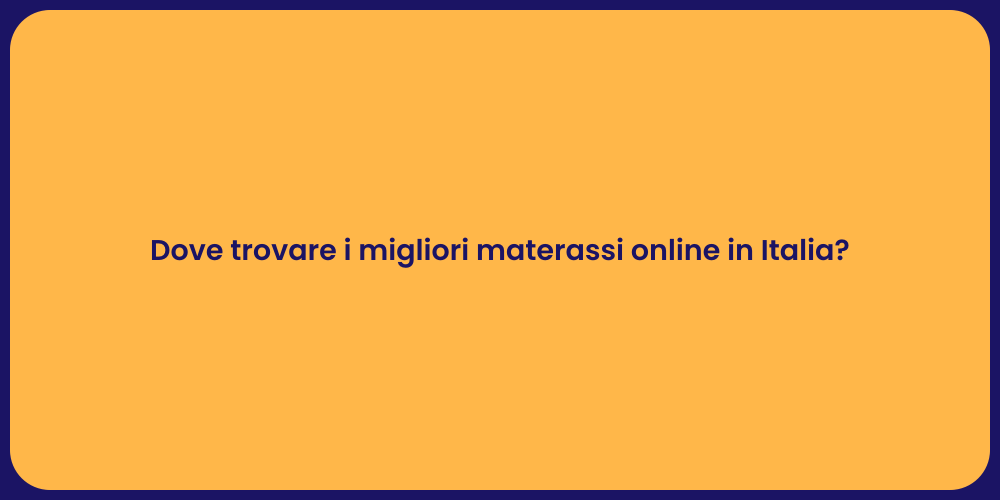 Dove trovare i migliori materassi online in Italia?