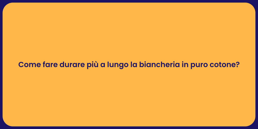 Come fare durare più a lungo la biancheria in puro cotone?