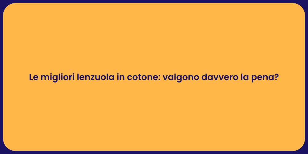 Le migliori lenzuola in cotone: valgono davvero la pena?