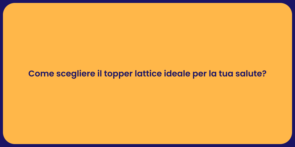 Come scegliere il topper lattice ideale per la tua salute?