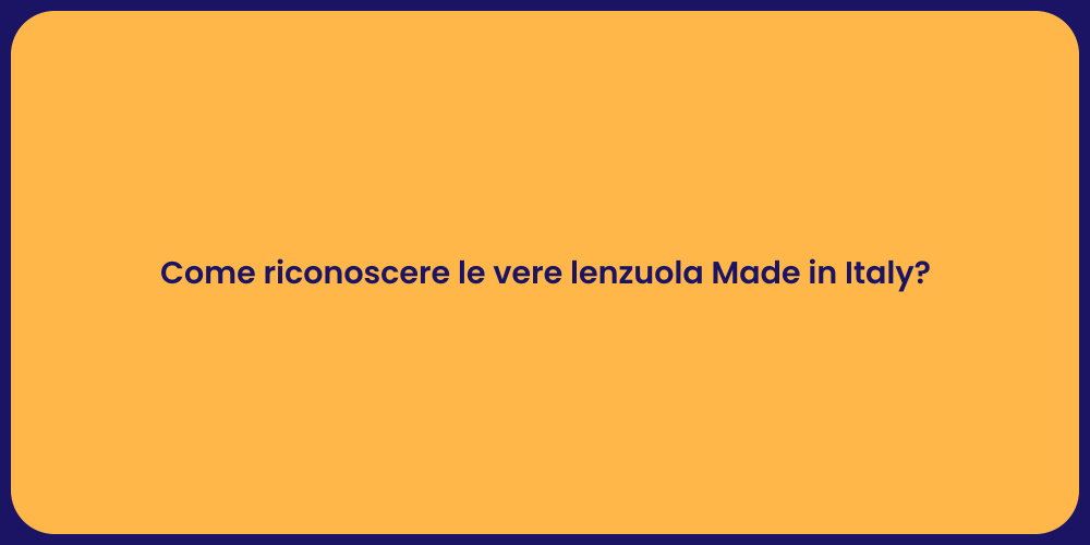 Come riconoscere le vere lenzuola Made in Italy?