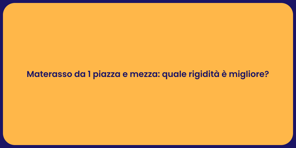 Materasso da 1 piazza e mezza: quale rigidità è migliore?