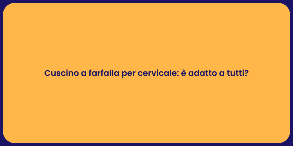 Cuscino a farfalla per cervicale: è adatto a tutti?