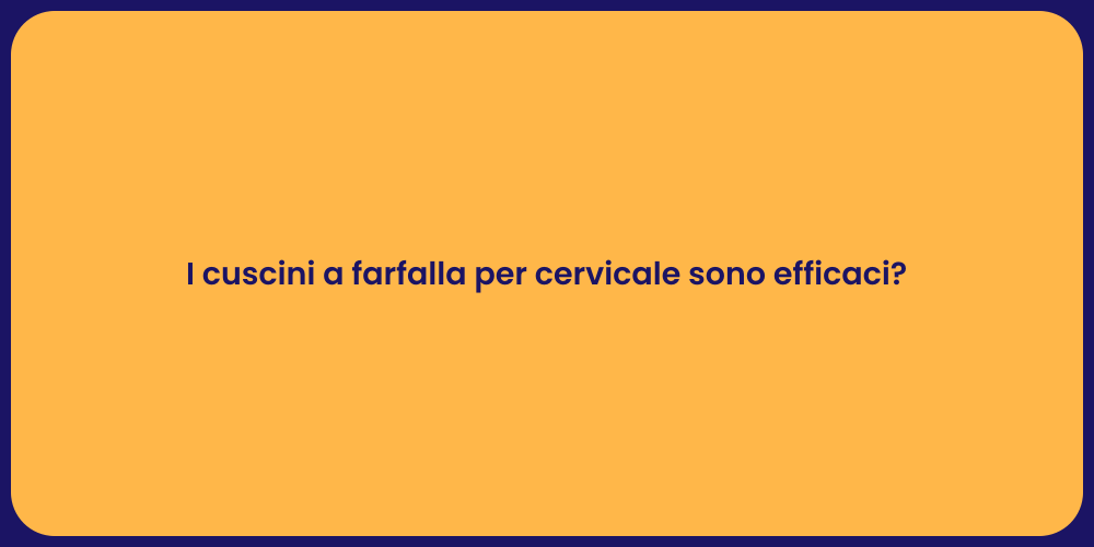 I cuscini a farfalla per cervicale sono efficaci?