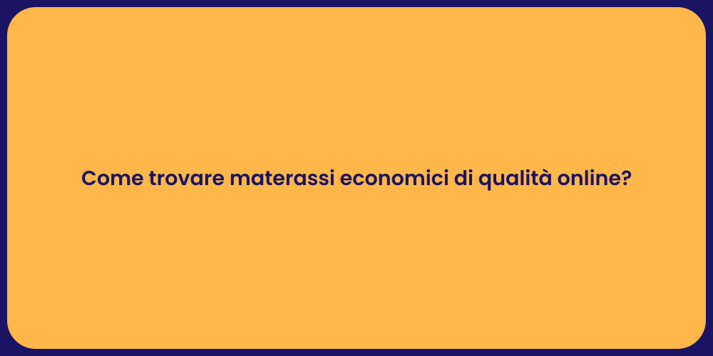 Come trovare materassi economici di qualità online?