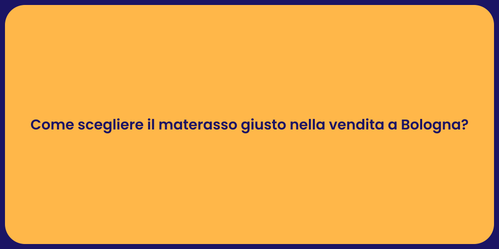 Come scegliere il materasso giusto nella vendita a Bologna?