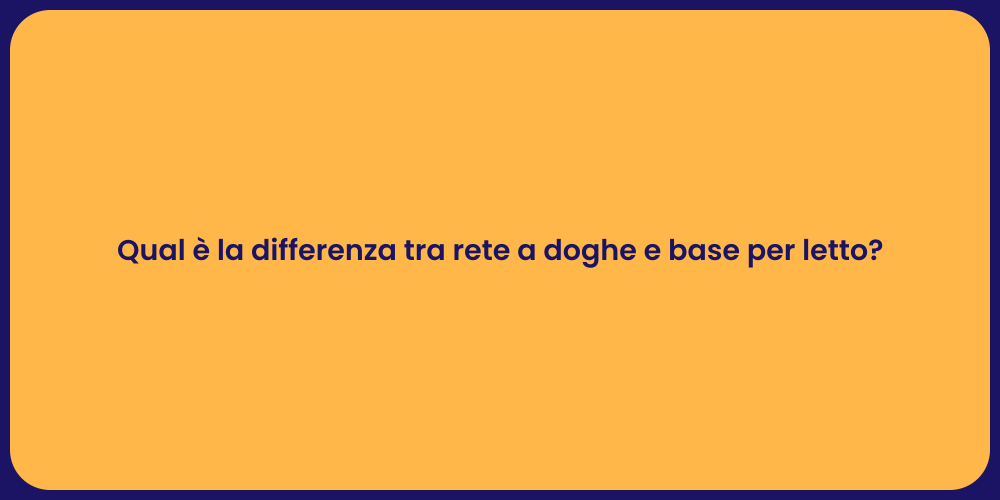 Qual è la differenza tra rete a doghe e base per letto?