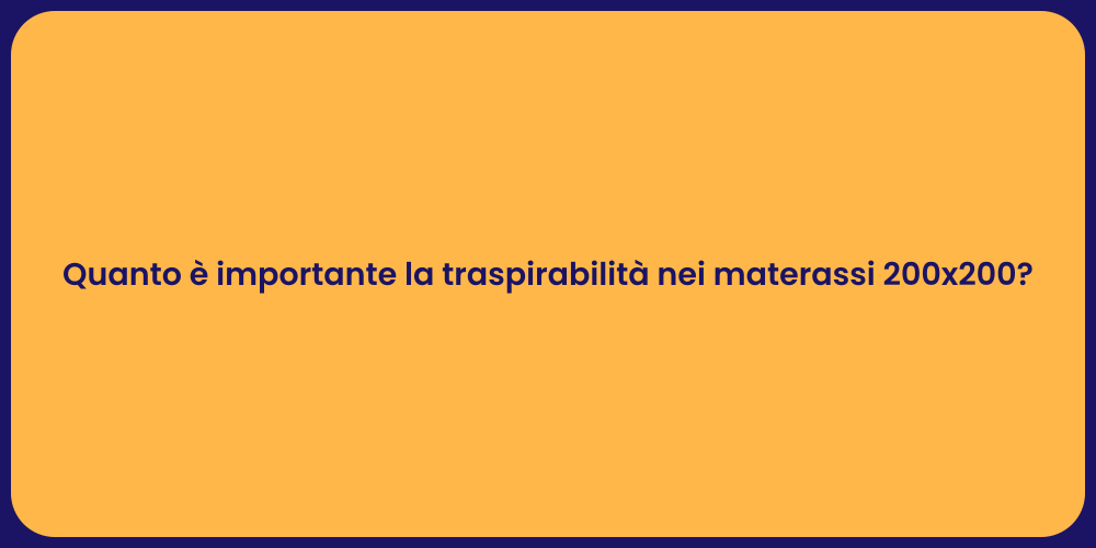 Quanto è importante la traspirabilità nei materassi 200x200?