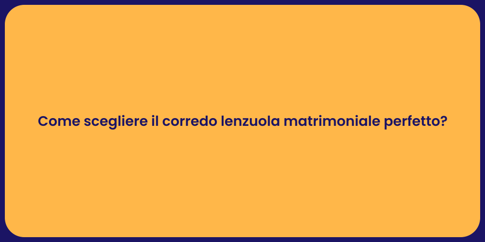 Come scegliere il corredo lenzuola matrimoniale perfetto?