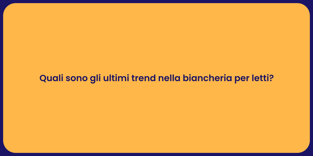 Quali sono gli ultimi trend nella biancheria per letti?