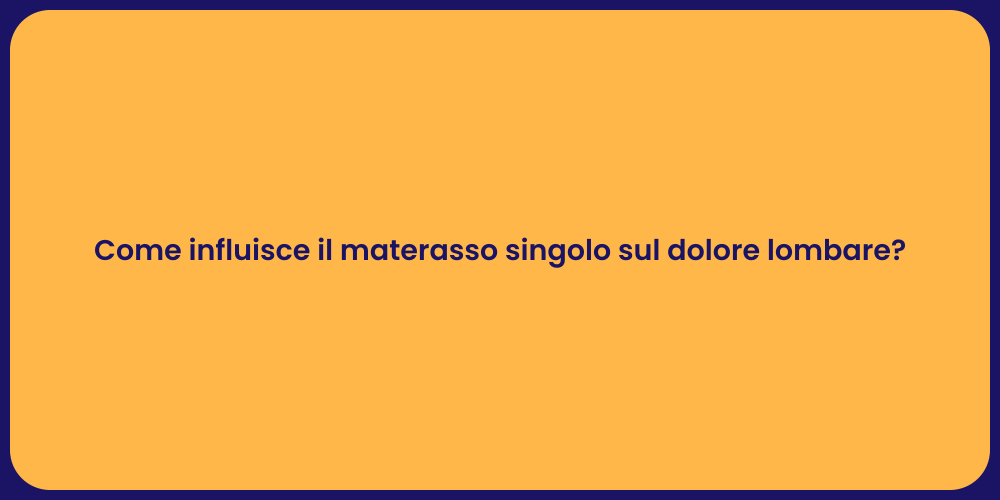 Come influisce il materasso singolo sul dolore lombare?
