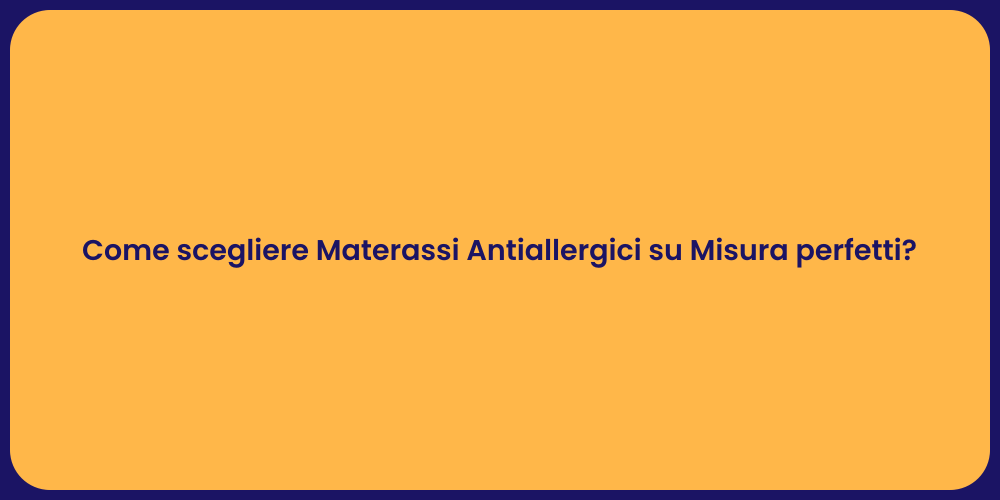 Come scegliere Materassi Antiallergici su Misura perfetti?