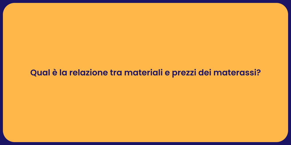 Qual è la relazione tra materiali e prezzi dei materassi?