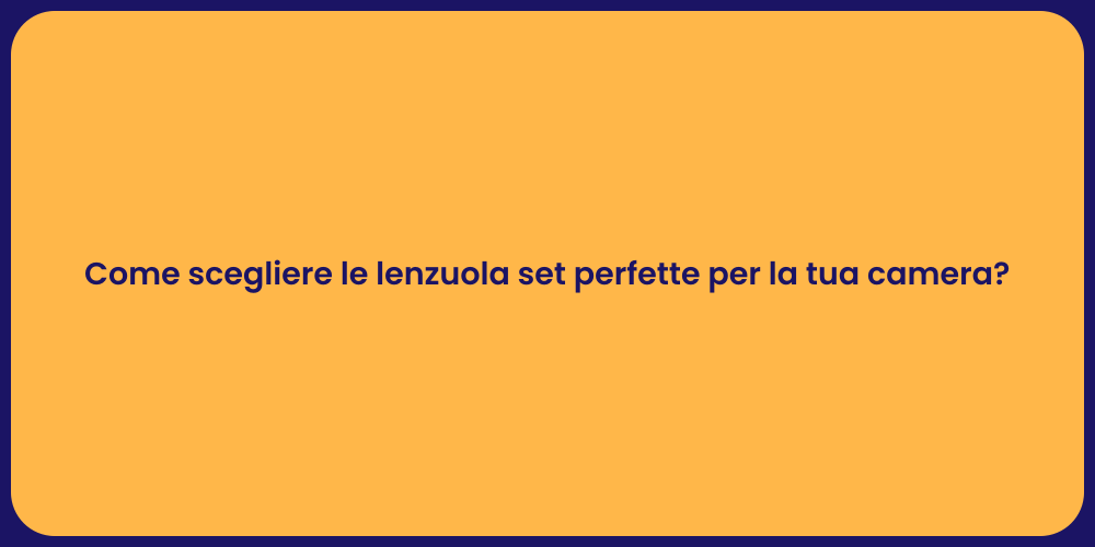 Come scegliere le lenzuola set perfette per la tua camera?