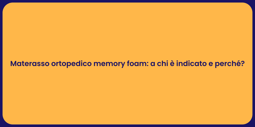 Materasso ortopedico memory foam: a chi è indicato e perché?
