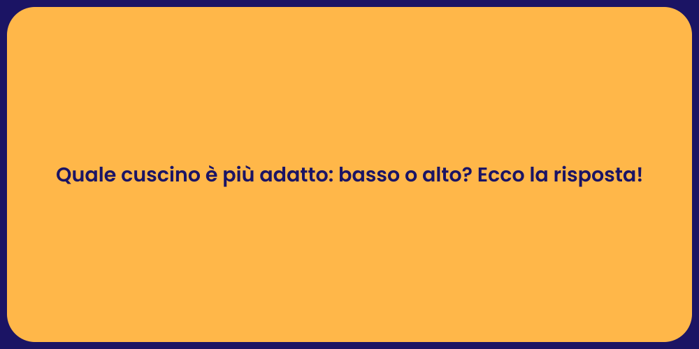 Quale cuscino è più adatto: basso o alto? Ecco la risposta!