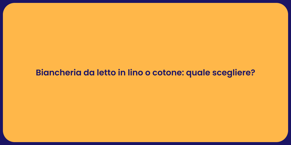 Biancheria da letto in lino o cotone: quale scegliere?