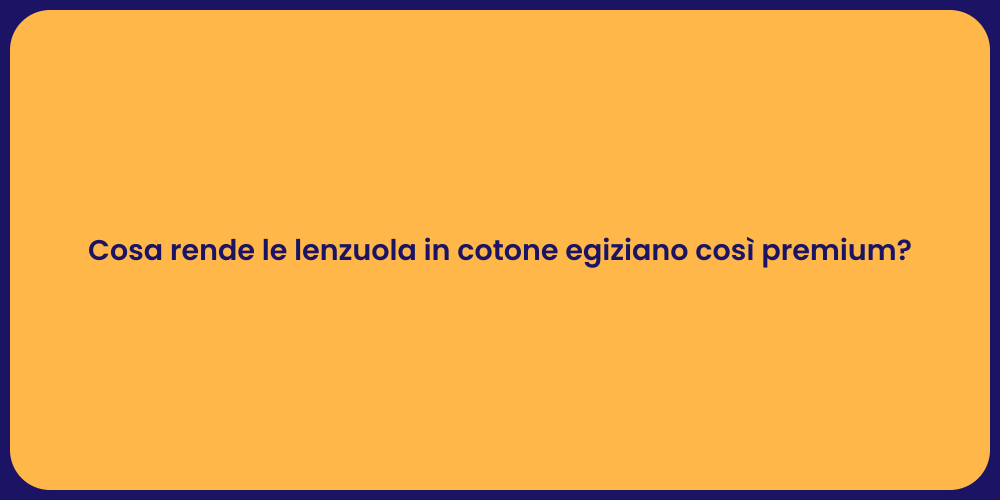 Cosa rende le lenzuola in cotone egiziano così premium?