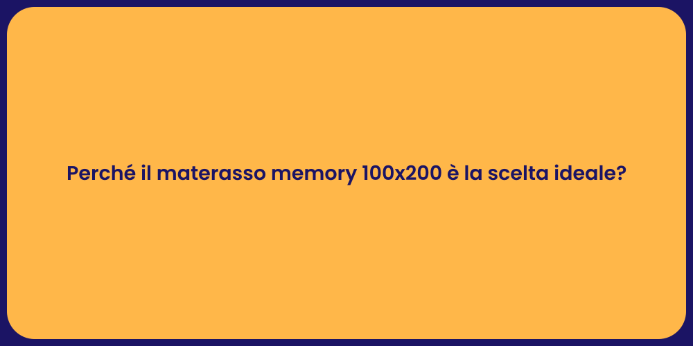 Perché il materasso memory 100x200 è la scelta ideale?