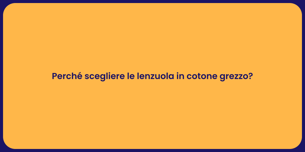 Perché scegliere le lenzuola in cotone grezzo?