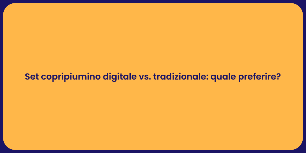 Set copripiumino digitale vs. tradizionale: quale preferire?