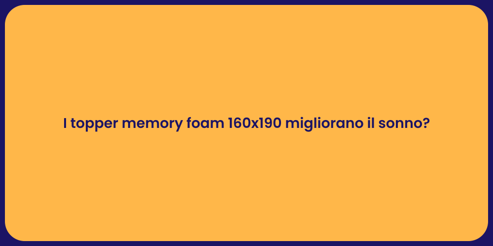 I topper memory foam 160x190 migliorano il sonno?