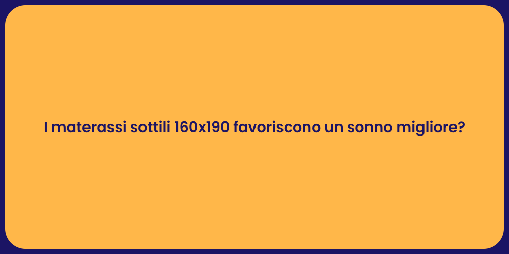 I materassi sottili 160x190 favoriscono un sonno migliore?