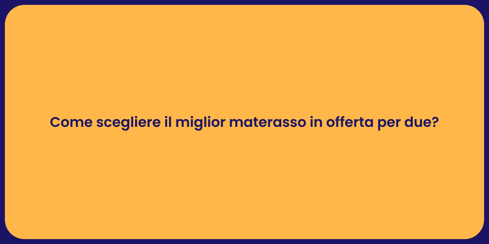 Come scegliere il miglior materasso in offerta per due?