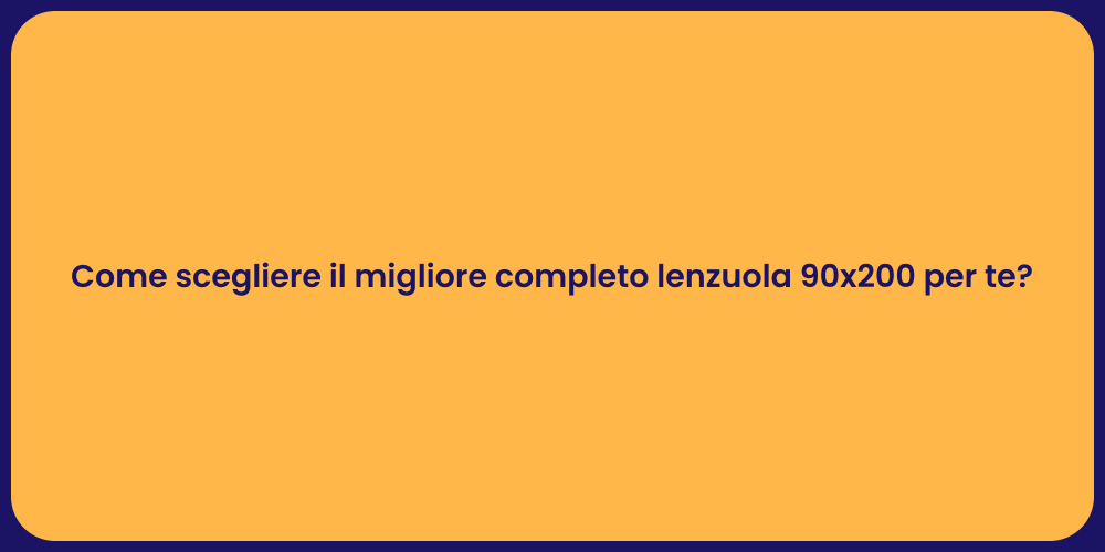 Come scegliere il migliore completo lenzuola 90x200 per te?