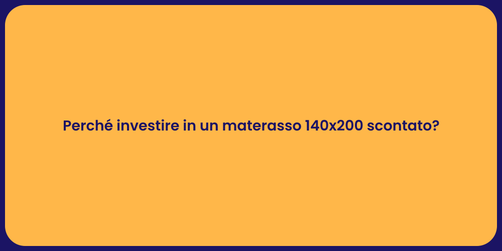 Perché investire in un materasso 140x200 scontato?