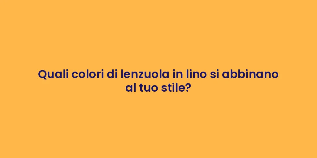 Quali colori di lenzuola in lino si abbinano al tuo stile?